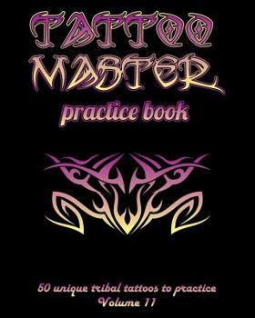 Paperback Tattoo Master Practice Book - 50 Unique Tribal Tattoos to Practice: 8 X 10(20.32 X 25.4 CM) Size Pages with 3 Dots Per Inch to Practice with Real Hand Book