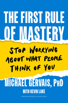 Hardcover The First Rule of Mastery: Stop Worrying about What People Think of You Book