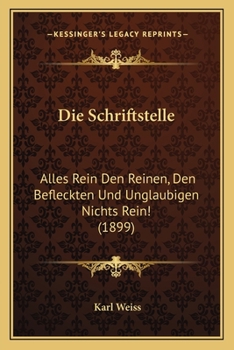 Paperback Die Schriftstelle: Alles Rein Den Reinen, Den Befleckten Und Unglaubigen Nichts Rein! (1899) [German] Book