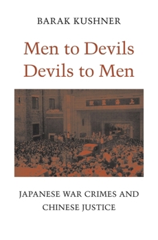 Hardcover Men to Devils, Devils to Men: Japanese War Crimes and Chinese Justice Book