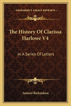 Paperback The History Of Clarissa Harlowe V4: In A Series Of Letters Book