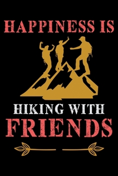 Happiness is Hiking with Friends: Hiking College Ruled Notebook | Hiking Lined Journal | 100 Pages | 6 X 9 inches | Hiking College ruled Lined Journal ... for Walkers, Hikers and Those Who Love Hiking