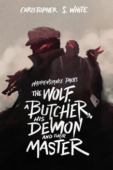 The Happenstance Packs the Wolf, a Butcher, his Demon, and their Master