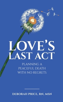 Paperback Love's Last Act: Planning a Peaceful Death With No Regrets Book
