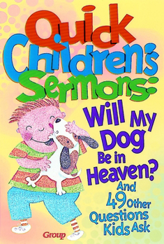 Paperback Quick Children's Sermons: Will My Dog Be in Heaven?: And 49 Other Questions Kids Ask Book