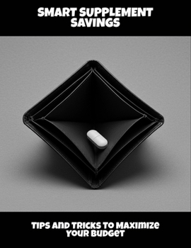 Paperback Smart Supplement Savings: Tips And Tricks To Maximize Your Budget Book