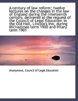 A Century of Law Reform; Twelve Lectures on the Changes in the Law of England During The