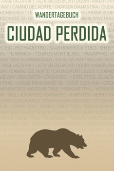 Ciudad Perdida: Wandertagebuch: Ciudad Perdida. Ein Logbuch mit vorgefertigten Seiten und viel Platz für deine Reiseerinnerungen. Eignet sich als ... oder als Abschiedsgeschenk (German Edition)