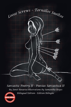 Loose Screws – Tornillos Sueltos: Sarcastic Poetry II - Poesias Sarcastica II