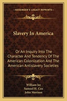 Paperback Slavery In America: Or An Inquiry Into The Character And Tendency Of The American Colonization And The American Antislavery Societies Book