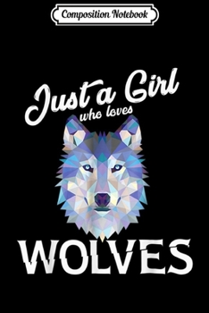 Composition Notebook: Wolfs for Girls Women - Just a Girl Who Loves Wolve  Journal/Notebook Blank Lined Ruled 6x9 100 Pages