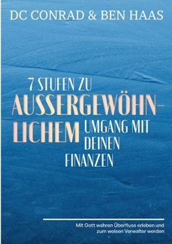 Paperback 7 Stufen zu außergewöhnlichem Umgang mit Deinen Finanzen: Mit Gott wahren Überfluss erleben und zum weisen Verwalter werden. [German] Book