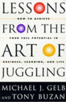 Paperback Lessons from the Art of Juggling: How to Achieve Your Full Potential in Business, Learning and Life Book
