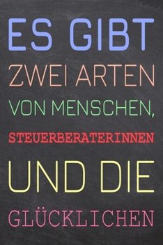 Es gibt zwei Arten von Menschen, Steuerberaterinnen und die Glücklichen: Steuerberaterin Punktraster Notizbuch, Notizheft oder Schreibheft | 110 ... Weihnachten oder Geburtstag (German Edition)