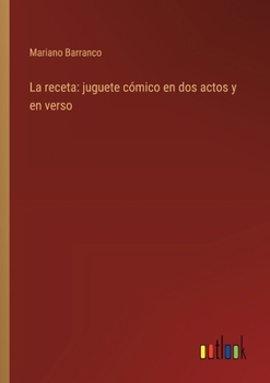 Paperback La receta: juguete cómico en dos actos y en verso [Spanish] Book