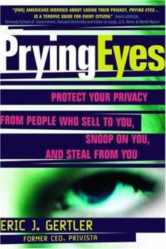 Paperback Prying Eyes: Protect Your Privacy from People Who Sell to You, Snoop on You, or Steal from You Book