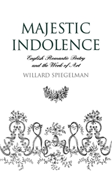 Hardcover Majestic Indolence: English Romantic Poetry and the Work of Art Book