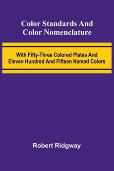 Paperback Color Standards And Color Nomenclature; With Fifty-Three Colored Plates And Eleven Hundred And Fifteen Named Colors Book