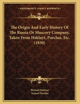 Paperback The Origin And Early History Of The Russia Or Muscovy Company, Taken From Hakluyt, Purchas, Etc. (1830) Book
