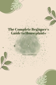 Paperback The Complete Beginner's Guide to Houseplants Book