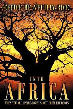 Paperback Into Africa: When You Are Upside-Down, Shoot from the Roots Book