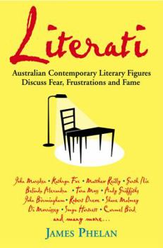 Paperback Literati: Australian Contemporary Literary Figures Discuss Fear, Frustrations and Fame Book