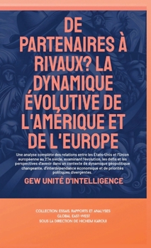 De partenaires à rivaux?: La dynamique évolutive de l'Amérique et de l'Europe (Essais, Rapports Et Analyses) (French Edition)