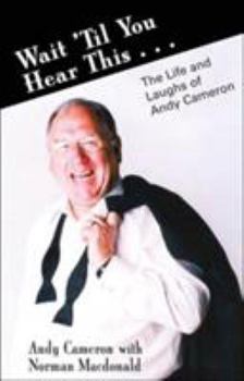 Hardcover Wait Till You Hear This...: The Life and Laughs of Andy Cameron Book