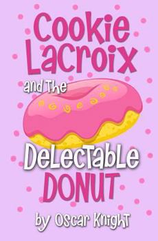 Paperback Cookie LaCroix and the Delectable Donut Book
