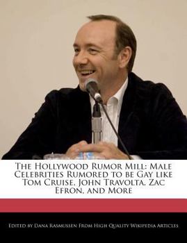 The Hollywood Rumor Mill : Male Celebrities Rumored to Be Gay Like Tom Cruise, John Travolta, Zac Efron, and More