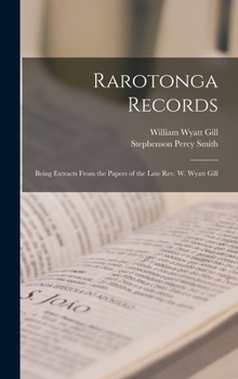 Hardcover Rarotonga Records: Being Extracts From the Papers of the Late Rev. W. Wyatt Gill Book