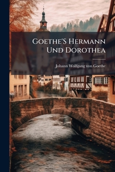 Paperback Goethe'S Hermann Und Dorothea: With Introduction and Notes [German] Book