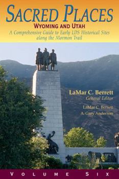 Paperback Sacred Places: A Comprehensive Guide to Early LDS Historical Sites - Vol. 6: Wyoming and Utah Book