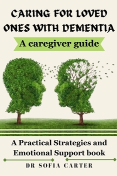 Paperback Caring for Loved Ones with Dementia: A Practical Strategies and Emotional Support Book