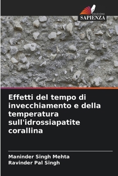 Effetti del tempo di invecchiamento e della temperatura sull'idrossiapatite corallina (Italian Edition)