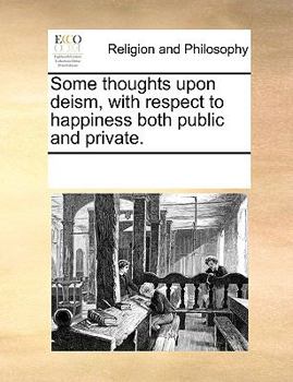 Paperback Some thoughts upon deism, with respect to happiness both public and private. Book