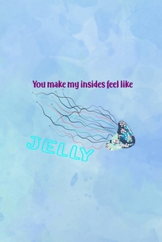 Paperback You Make My Insides Feel Like Jelly: All Purpose 6x9 Blank Lined Notebook Journal Way Better Than A Card Trendy Unique Gift Blue Watercolor JellyFish Book