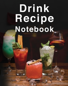 Paperback Drink Recipe Notebook: Amazing Drink Recipe Journal With Blank Pages For Adults of All Ages. Looking For Cocktail Recipe Book Then Get This F Book