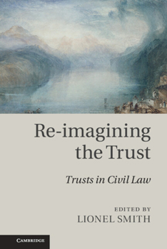 Hardcover Re-Imagining the Trust: Trusts in Civil Law Book