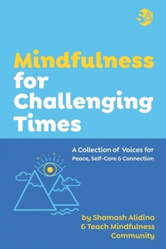 Paperback Mindfulness for Challenging Times: A Collection of Voices for Peace, Self-care and Connection Book