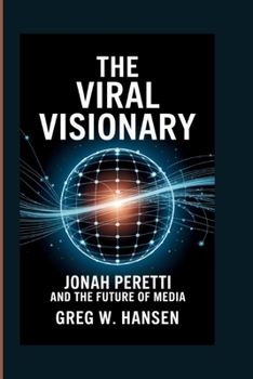 Paperback The Viral Visionary: Jonah Peretti And The Future Of Media Book