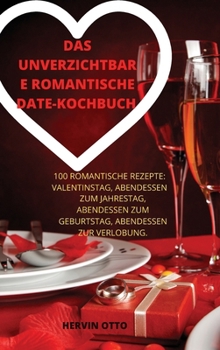 Das Unverzichtbare Romantische Date-Kochbuch (German Edition)