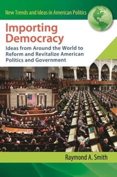Hardcover Importing Democracy: Ideas from Around the World to Reform and Revitalize American Politics and Government Book