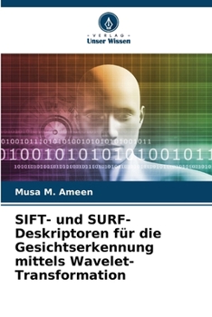 Paperback SIFT- und SURF-Deskriptoren für die Gesichtserkennung mittels Wavelet-Transformation [German] Book