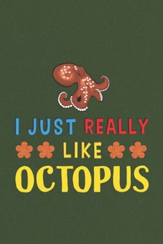 I Just Really Like Octopus: Octopus Lovers Funny Gifts Dot Grid Journal Notebook 6x9 120 Pages