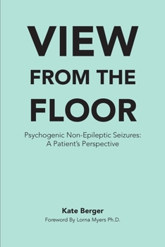 Paperback View From The Floor: Psychogenic Non-Epileptic Seizures: A Patient's Perspective Book