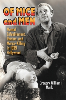 Paperback Of Mice and Men: Mental Enfeeblement, Racism, and Mercy-Killing In 1939 Hollywood Book