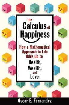 Paperback The Calculus of Happiness: How a Mathematical Approach to Life Adds Up to Health, Wealth, and Love Book