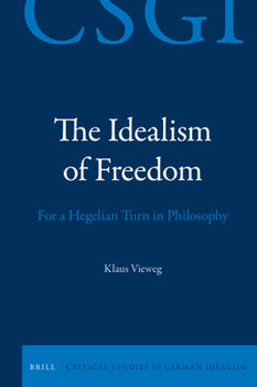 Hardcover The Idealism of Freedom: For a Hegelian Turn in Philosophy Book