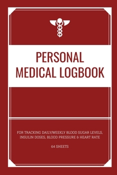 Paperback Personal Medical Logbook: Notebook for Tracking Daily/Weekly Blood Sugar Levels, Insulin Doses, Blood Pressure & Heart Rate (Red) Book